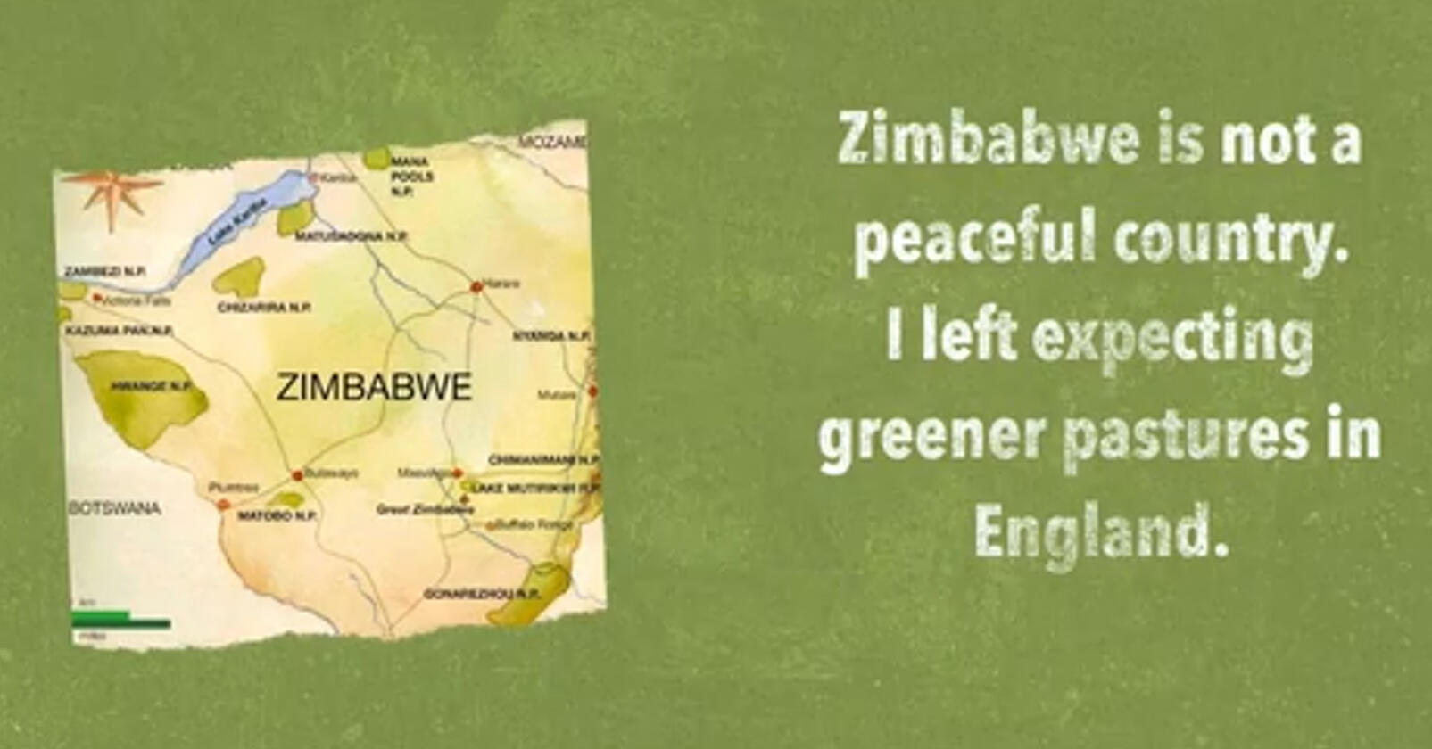 Screenshot of digital story. A map of Zimbabwe and styled text 'Zimbabwe is not a peaceful country. I left expecting greener pastures in England.'