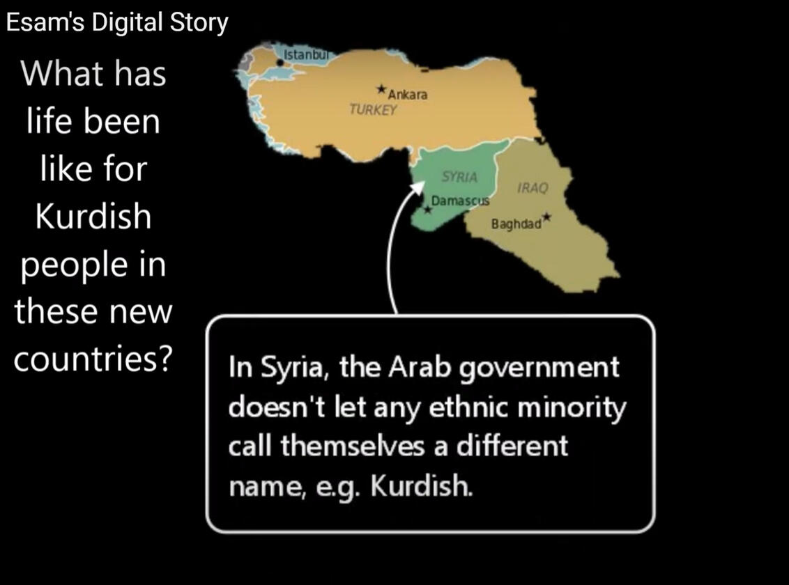 Screenshot of Esam's Digital Story, showing map of Kurdistan split by country, an arrow points to the Syrian part of Kurdistan and says 'In Syria, the Arab government doesn't let any ethnic minority call themselves a different name, e.g. Kurdish.